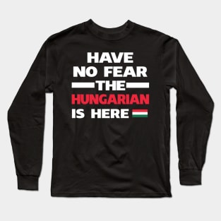 No Fear Hungarian Is Here Hungary Long Sleeve T-Shirt